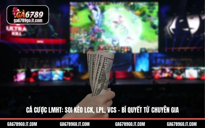 Cá Cược LMHT: Soi Kèo LCK, LPL, VCS - Bí Quyết Từ Chuyên Gia